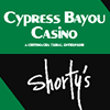 Cypress Bayou Casino/Shorty's